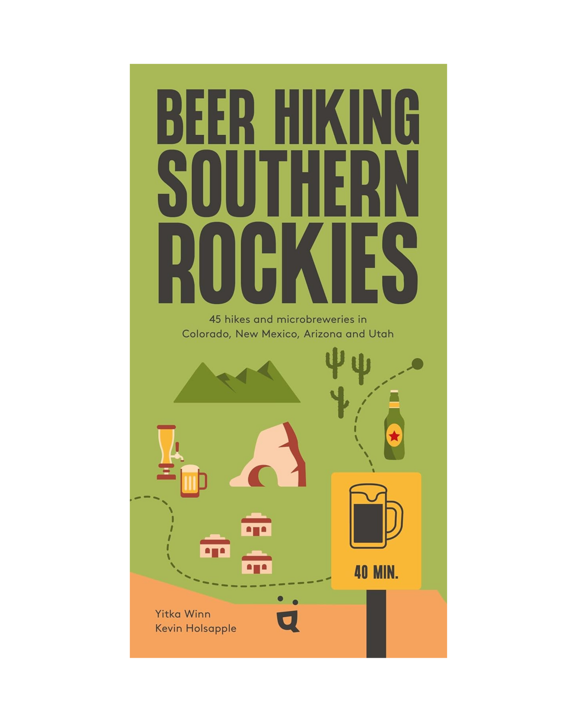 Beer Hiking Southern Rockies: 54 Hikes and Microbreweries in Colorado, New Mexico, Arizona and Utah